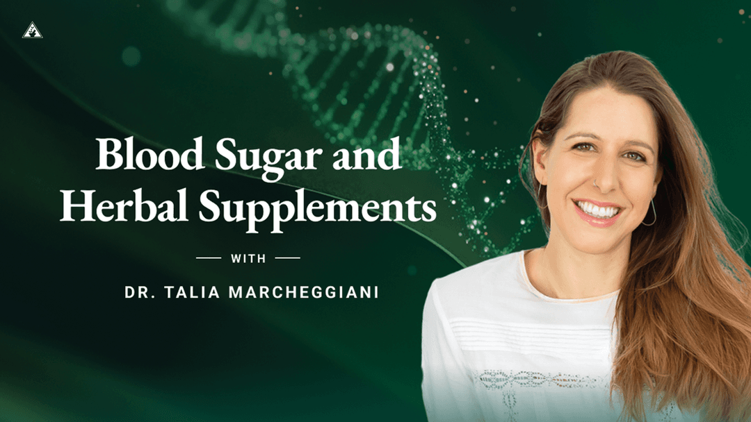 Blood Sugar and Herbal Supplements with Dr. Talia Marcheggiani