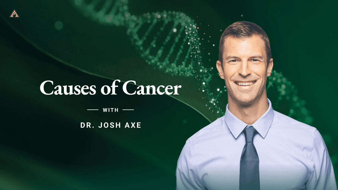 Causes of Cancer with Dr. Josh Axe