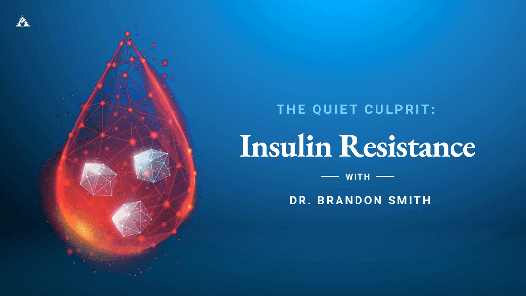 The Quiet Culprit: Insulin Resistance with Dr. Brandon Smith