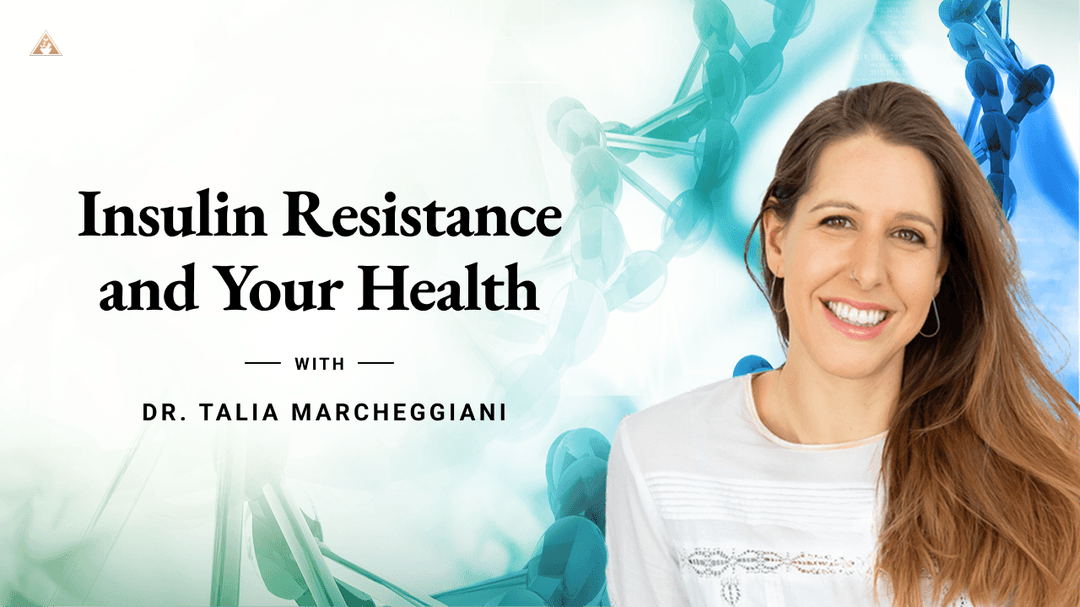 Insulin Resistance and Your Health with Dr. Talia Marcheggiani