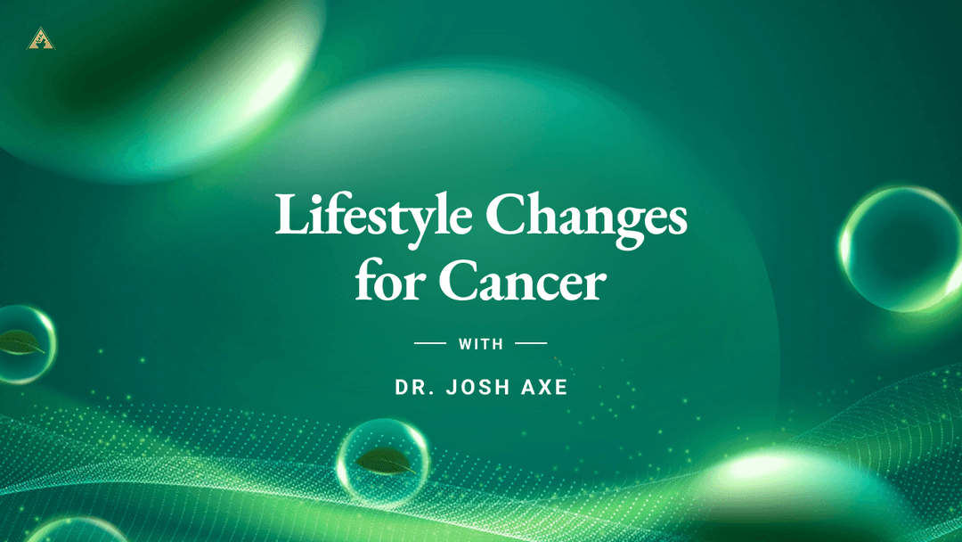 Lifestyle Changes for Cancer with Dr. Josh Axe