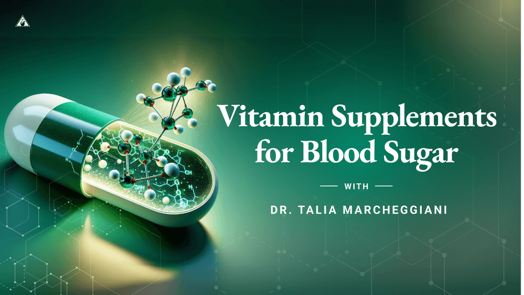 Vitamin Supplements for Blood Sugar with Dr. Talia Marcheggiani