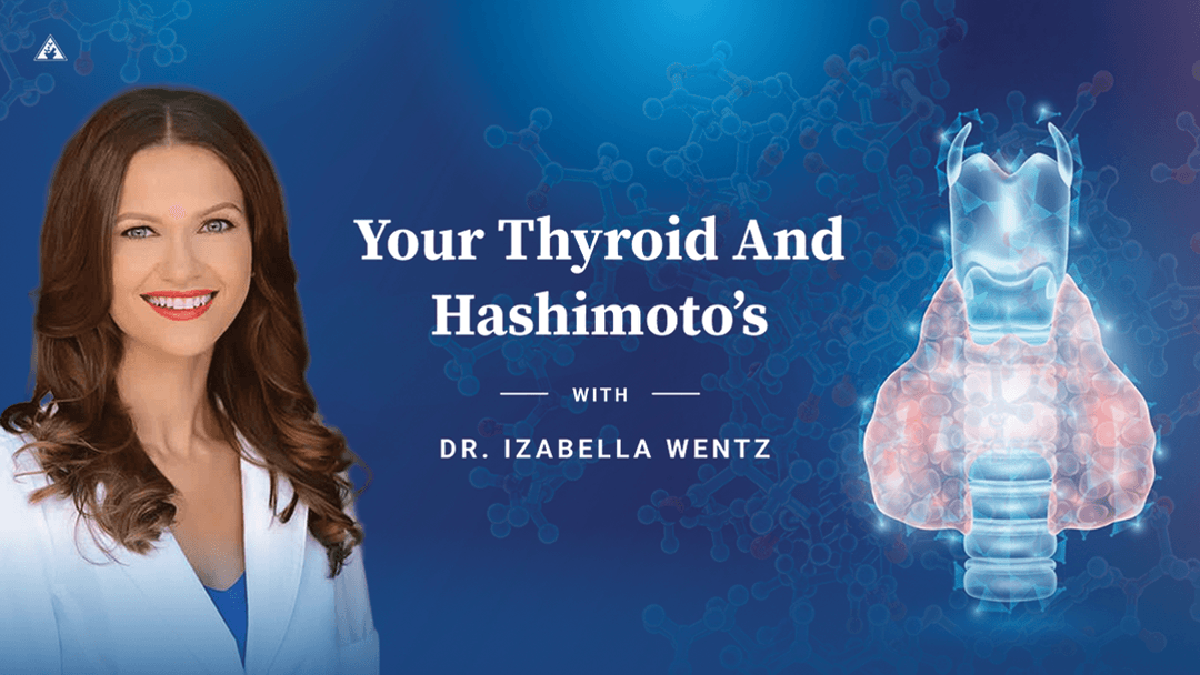Your Thyroid And Hashimotos with Dr. Izabella Wents